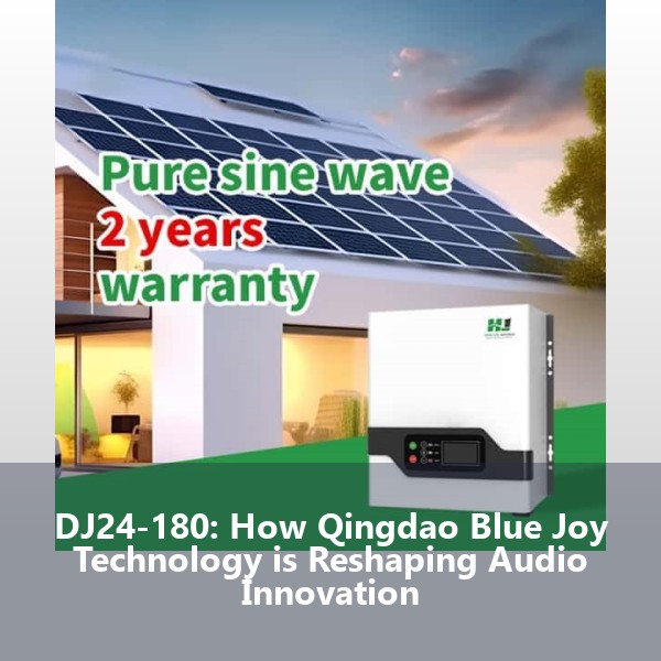 DJ24-180: How Qingdao Blue Joy Technology is Reshaping Audio Innovation